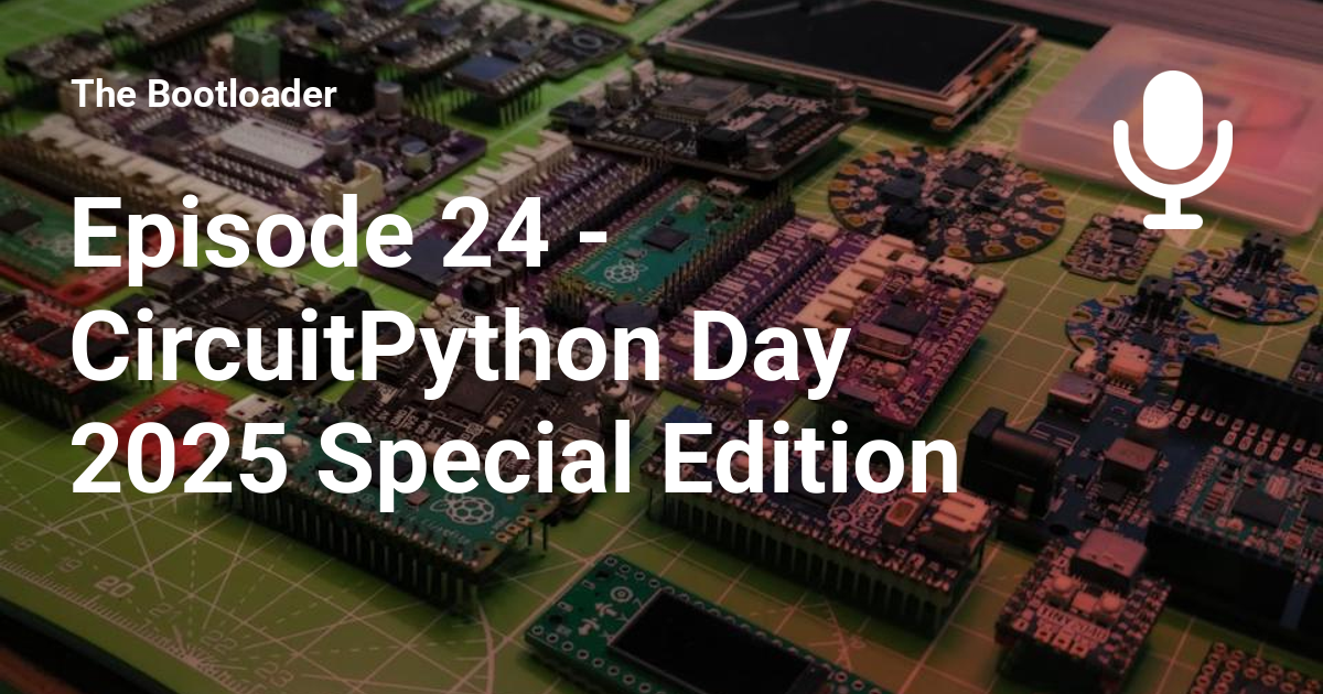 github - sixtyfiveohseven circuitpython: circuitpython... Episode 24 - CircuitPython Day 2025 Special Edition - The Bootloader
