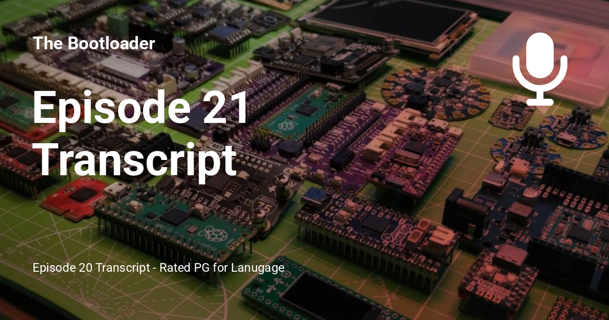 Episode 21 Transcript - The Bootloader